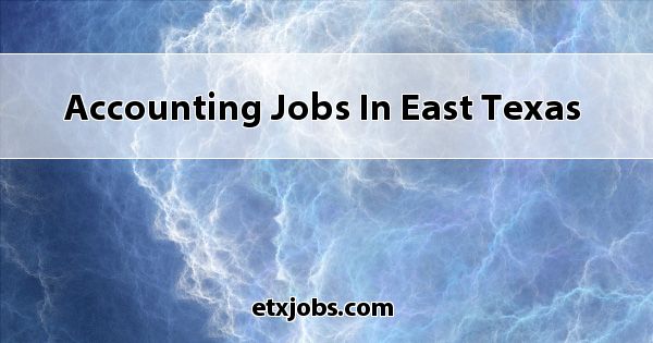 Accounting Jobs In East Texas 